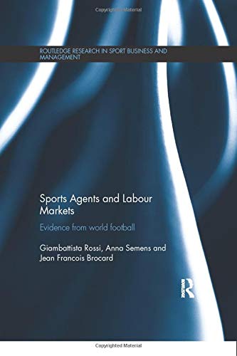 Sports Agents and Labour Markets: Evidence from World Football (Routledge Research in Sport Business