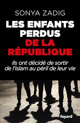 Les enfants perdus de la République: Ils ont décidé de sortir de l'islam au péril de leur vie