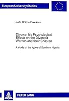 Divorce: It's Psychological Effects on the Divorced Women and Their Children: A Study on the Igbos of Southern Nigeria 0820436348 Book Cover