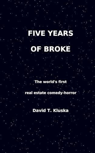 Five Years of Broke: A Story of Real Estate, Rejection,