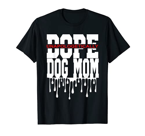 Dope Dog Mom Decor Graphic Design Unapologetically amante dei cani Maglietta