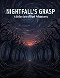 Nightfall'S Grasp: A Collection Of Dark Adventures