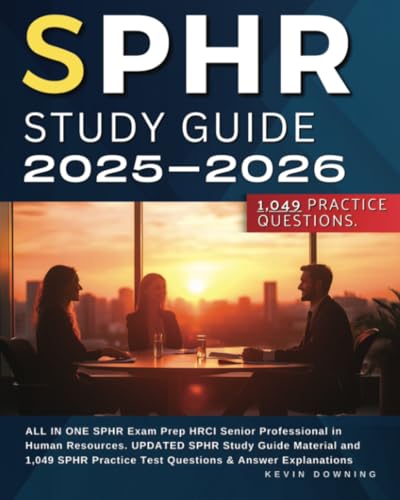 SPHR Study Guide 2025-2026: ALL IN ONE SPHR Exam Prep HRCI Senior Professional in Human Resources. UPDATED SPHR Study Guide Material and 1,049 SPHR Practice Test Questions & Answer Explanations