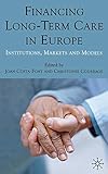 Financing Long-Term Care in Europe: Institutions, Markets and Models