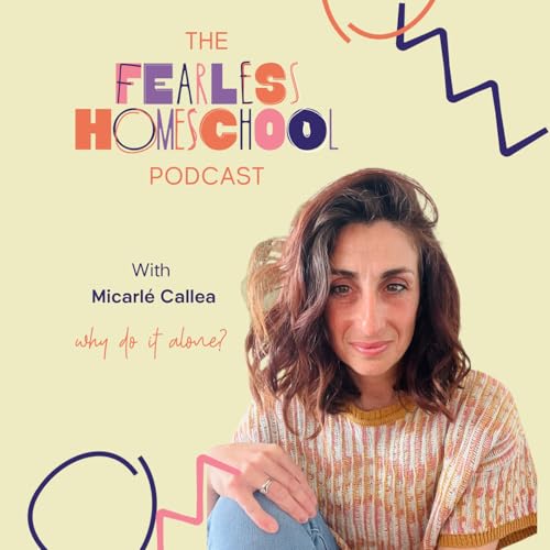 The Fearless Homeschool Podcast with Micarle Callea cover art