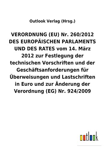 VERORDNUNG (EU) Nr. 260/2012 DES EUROPÄISCHEN PARLAMENTS UND DES RATES vom 14. März 2012 zur Festlegung der technischen Vorschriften und der ... Verordnung (EG) Nr. 924/20 (German Edition)
