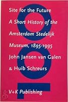 Site for the Future - A Short History of the Amsterdam Stedelijk Museum, 1985-1995 9066114142 Book Cover