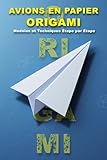  Avions en Papier et Origami : Modèles et Techniques Étape par Étape