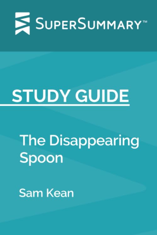 Study Guide: The Disappearing Spoon by Sam Kean (SuperSummary)