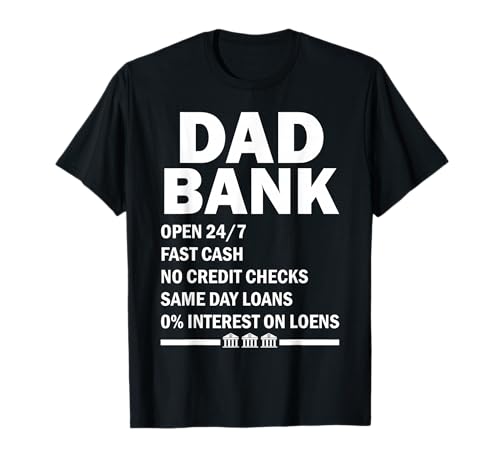 dad Bank Open 24/7 Fast Cash no Credit Checks Same Day Loans T-Shirt