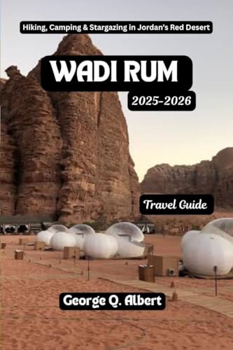 Wadi Rum Travel Guide 2025-2026: Hiking, Camping and Stargazing in Jordan's Red Desert (Easygoing Journeys Book 56)