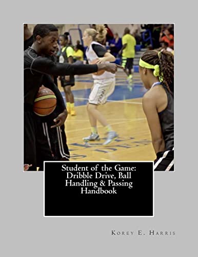 Student of the Game: Dribble Drive, ball Handling & Passing Handbook