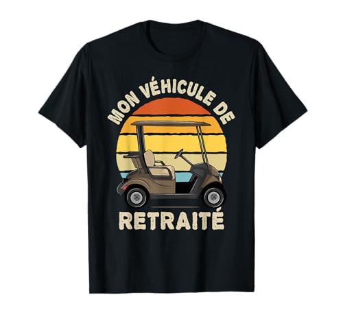 T Shirt Golf homme Golfeur Humour Mon Véhicule de Retraité T-Shirt