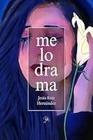 Melodrama: Antología poética 2021 - 2025 (Spanish Edition) B0F1K2HPJM Book Cover
