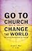 Go to Church, Change the World: Christian Community as Calling