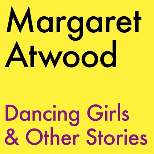 Dancing Girls &amp;amp; Other Stories -- Margaret Atwood episode artwork