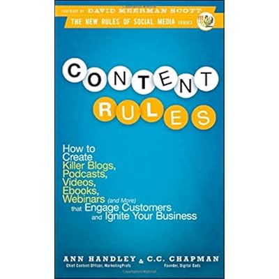 Content Rules: How to Create Killer Blogs, Podcasts, Videos, Ebooks, Webinars (and More) That Engage Customers and Ignite Your Business