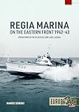  Regia Marina on the Eastern Front 1942-43: Operations in the Black Sea and Lake Ladoga