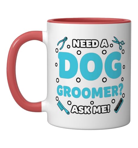 Dog Groomer Need A Dog Groomer Ask Me - Mobile Pet Grooming Ceramic Mug, Red/White
