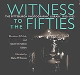 Witness to the Fifties: The Pittsburgh Photographic Library, 19501953 (Regional)