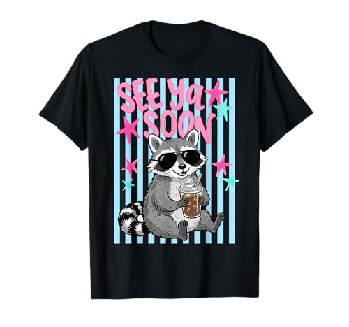 See Ya Soon Racoon Funny Quote for Women Teen Kid Boys Girls T-Shirt