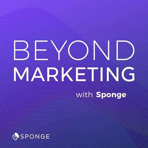 Beyond Marketing with Sponge Podcast Por Sponge arte de portada