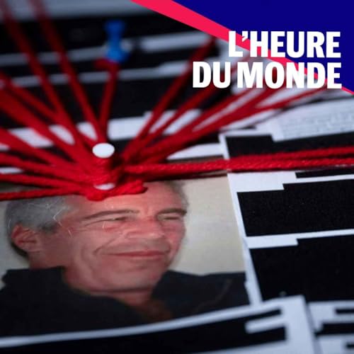L'Heure du Monde- Dossier Epstein : les coulisses d&rsquo;une enqu&ecirc;te sans pr&eacute;c&eacute;dent
