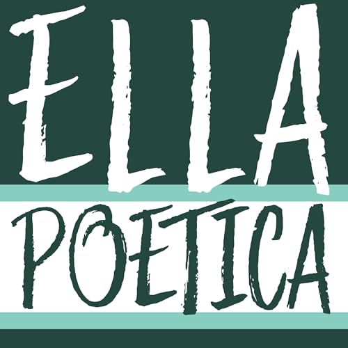 Ella Poetica: A Literary Podcast for Poets, Dreamers, and Philosophers (Poetry) cover art
