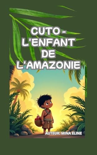 CUTO - L'ENFANT DE L'AMAZONIE (French Edition)