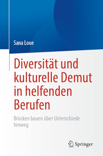 Diversität und kulturelle Demut in helfenden Berufen: Brücken bauen über Unterschiede hinweg (German Edition)