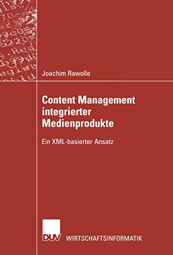 Content Management integrierter Medienprodukte: Ein XML-basierter Ansatz (Wirtschaftsinformatik) (German Edition)
