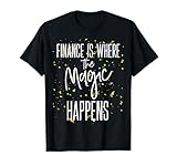 Finance Department Team Finance Is Where Magic Happens T-Shirt
