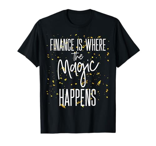 Finance Department Team Finance Is Where Magic Happens T-Shirt
