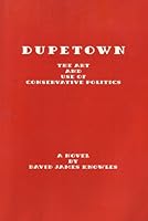 Dupetown: The Art and Use of Conservative Politics 0964848066 Book Cover