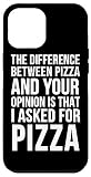 Carcasa para iPhone 14 Pro Max La diferencia entre pizza y tu opinión - Funny Pizza