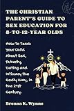 THE CHRISTIAN PARENT’S GUIDE TO SEX EDUCATION FOR...