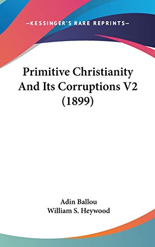 Primitive Christianity And Its Corruptions V2 (1899)