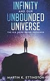  Infinity and our Unbounded Universe: The Big Bang Never Happened (The Crazy and Out of the Box Series)