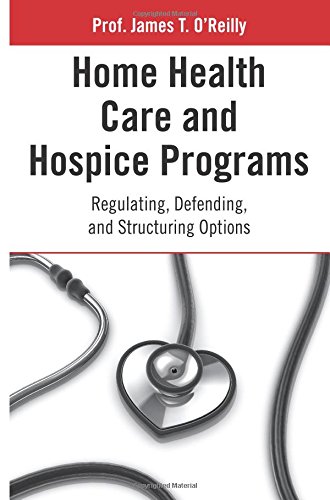 Home Health Care and Hospice Programs: Regulating, Defending, and Structuring Options