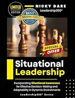 Situational Leadership: Incorporating Situational Awareness for Effective Decision-Making and Adaptability in Dynamic Environments B0CXPTJ2V1 Book Cover