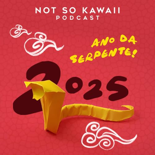 Not So Kawaii 17 - 2025: Ano da Serpente!