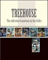 Treehouse: the collection of paintings by Dan Fuller 1512118982 Book Cover