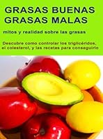 Grasas Buenas, Grasas Malas. Good Fats, Bad Fats.: Mitos y Realidades Sobre las Grasas. Myths and Facts About Fats. (Spanish Edition) 8409516454 Book Cover