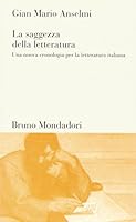La saggezza della letteratura: Una nuova cronologia per la letteratura italiana (Testi e pretesti) (Italian Edition) 8842495042 Book Cover