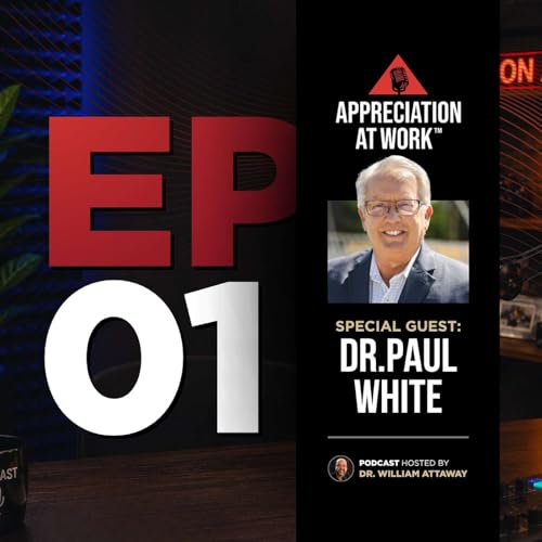 The 5 Languages of Appreciation (And Why Words Aren't Enough) (with Dr. Paul White)