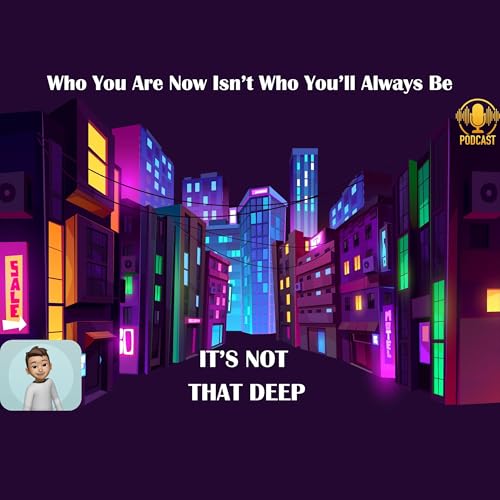 Who You Are Now Isn&rsquo;t Who You&rsquo;ll Always Be