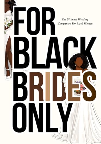 For Black Brides Only: The Ultimate Wedding Companion for Black Women