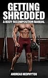 Getting Shredded: A Body Recomposition Manual