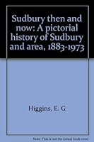 Sudbury then and now: A pictorial history of Sudbury and area, 1883-1973 B0007CBLKO Book Cover