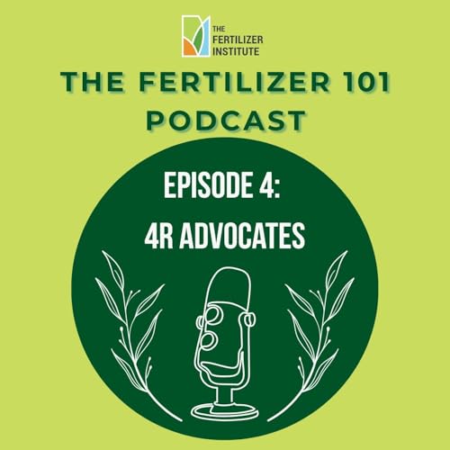 Fertilizer 101 Ep. 4: 4R Advocates